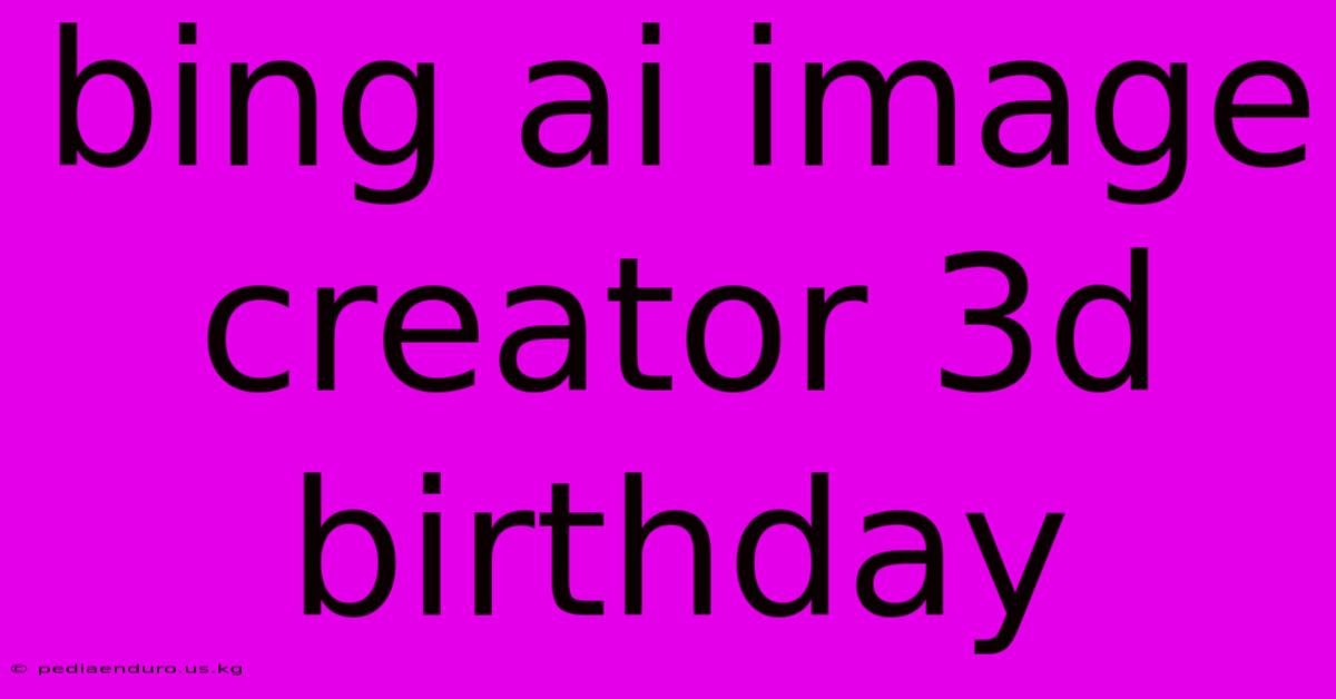 Bing Ai Image Creator 3d Birthday