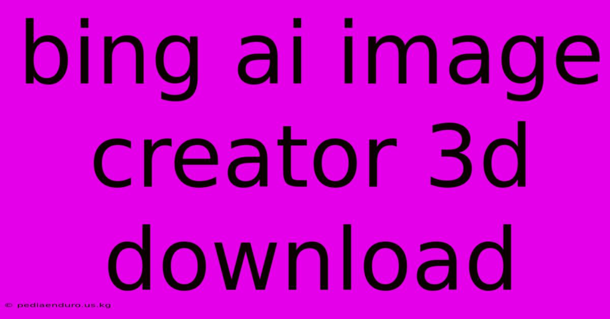 Bing Ai Image Creator 3d Download