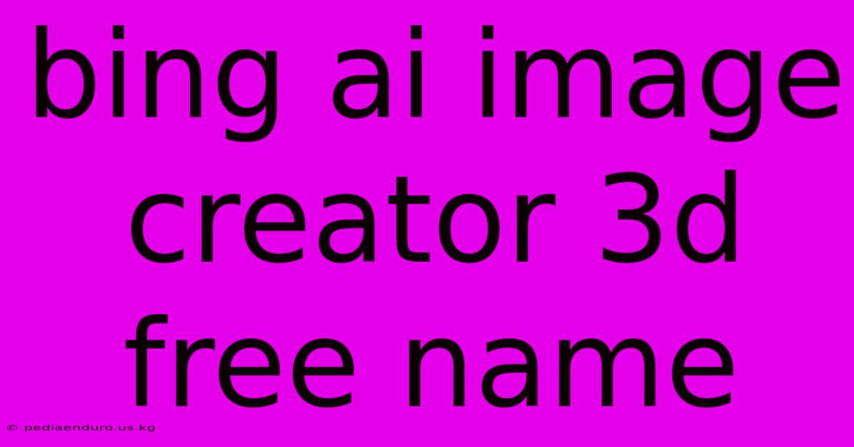 Bing Ai Image Creator 3d Free Name