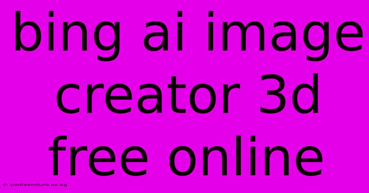 Bing Ai Image Creator 3d Free Online