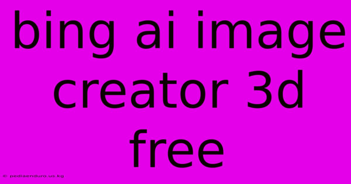 Bing Ai Image Creator 3d Free