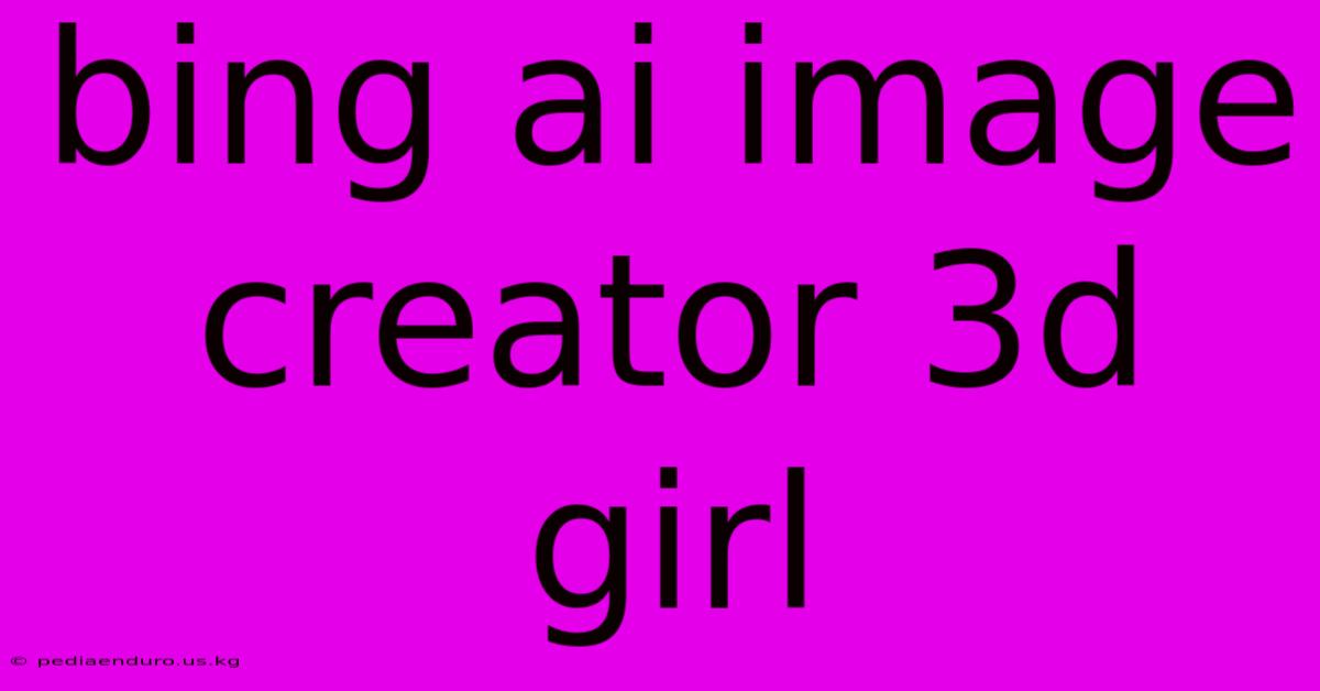 Bing Ai Image Creator 3d Girl