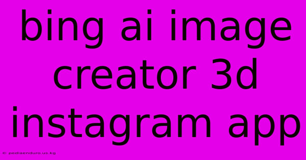 Bing Ai Image Creator 3d Instagram App