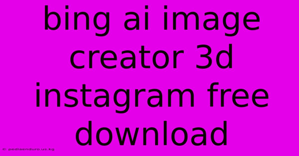 Bing Ai Image Creator 3d Instagram Free Download