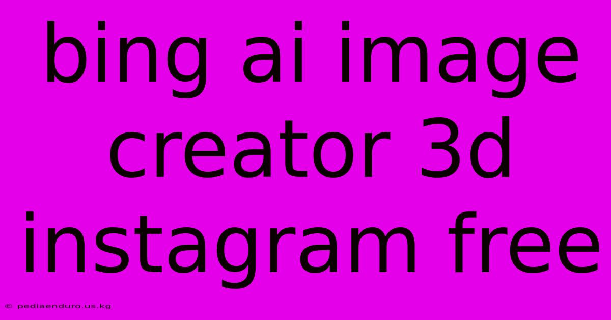 Bing Ai Image Creator 3d Instagram Free