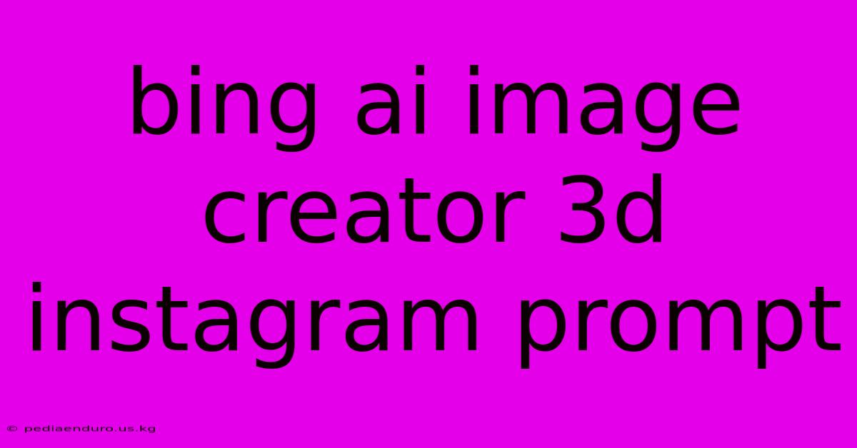 Bing Ai Image Creator 3d Instagram Prompt