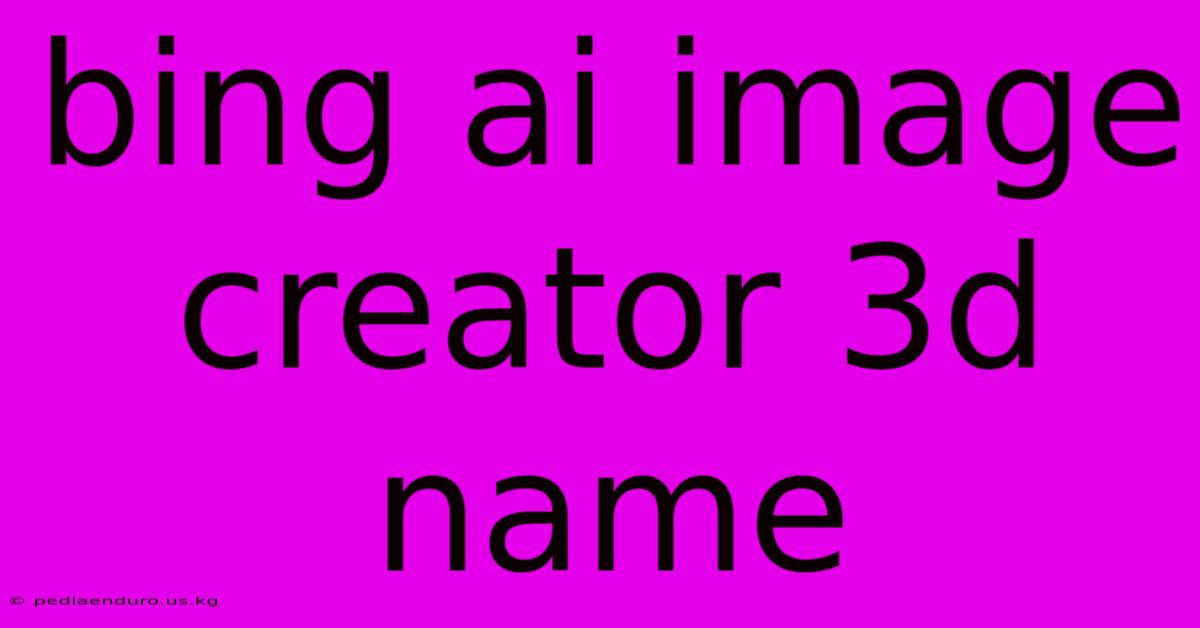 Bing Ai Image Creator 3d Name