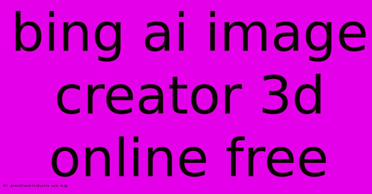 Bing Ai Image Creator 3d Online Free