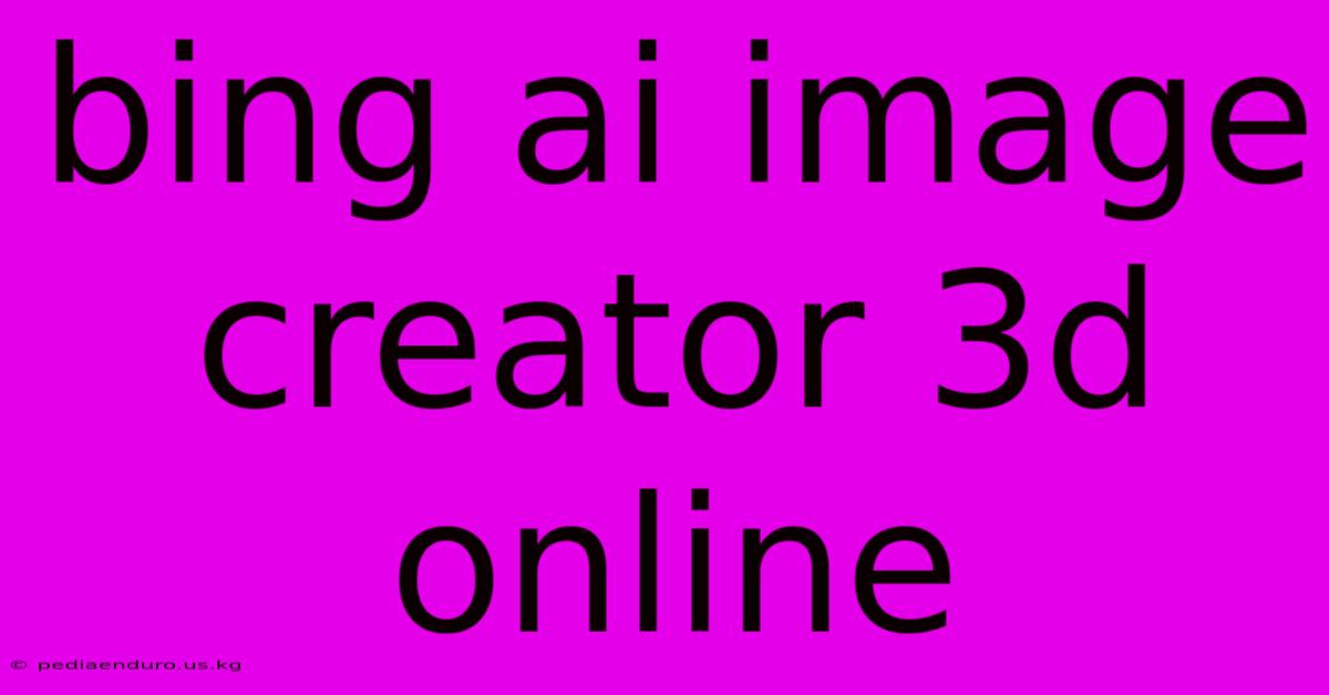 Bing Ai Image Creator 3d Online