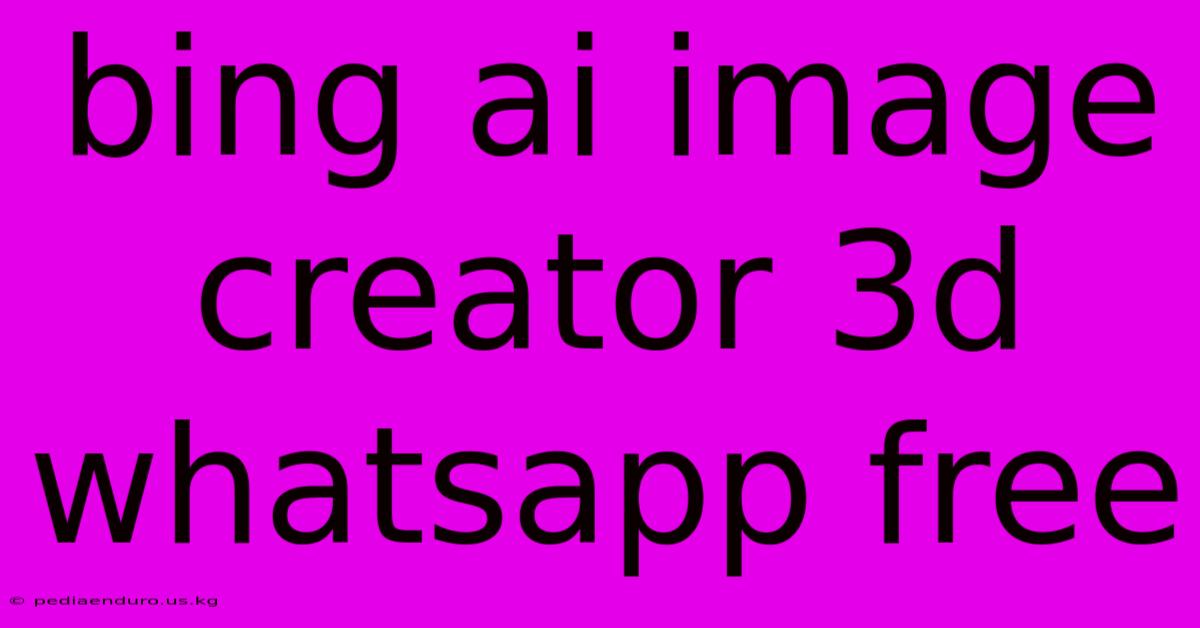 Bing Ai Image Creator 3d Whatsapp Free