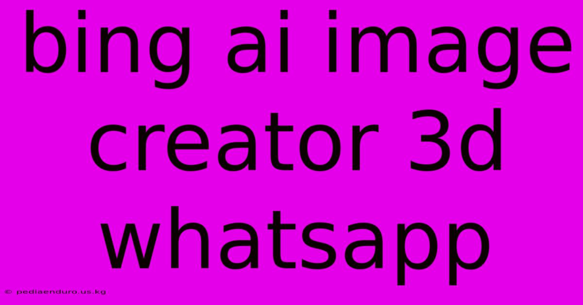 Bing Ai Image Creator 3d Whatsapp