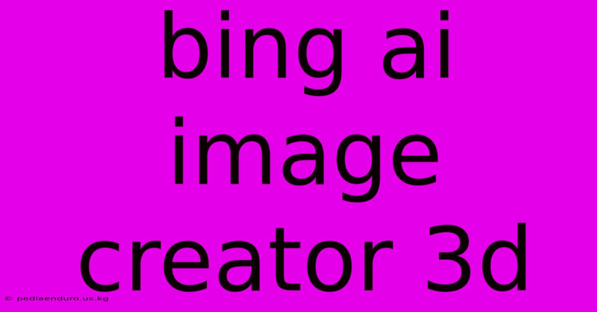 Bing Ai Image Creator 3d