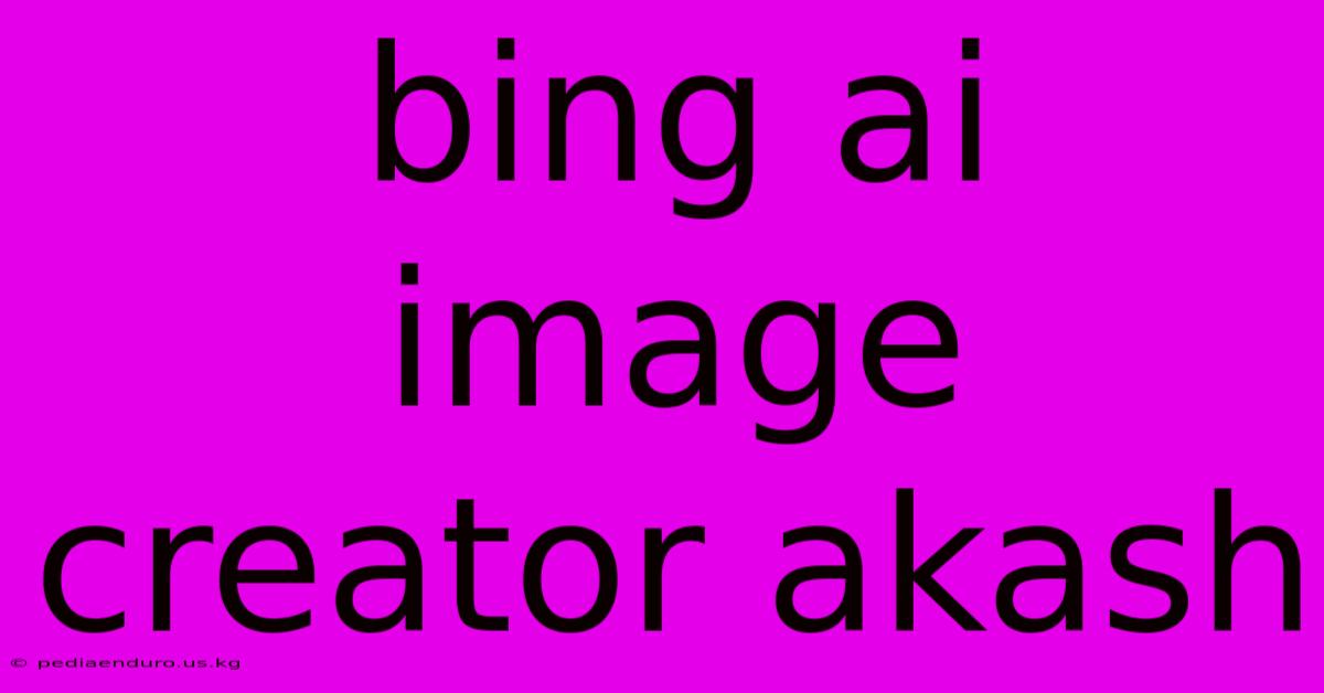 Bing Ai Image Creator Akash