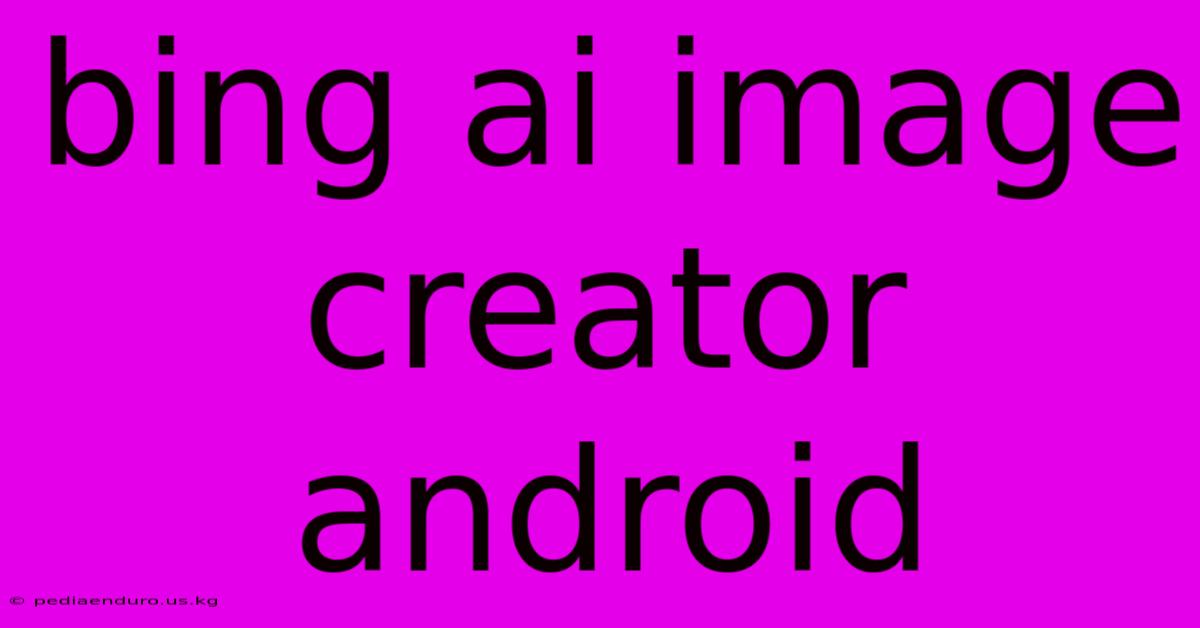 Bing Ai Image Creator Android