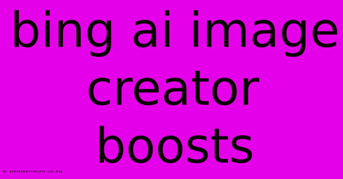 Bing Ai Image Creator Boosts