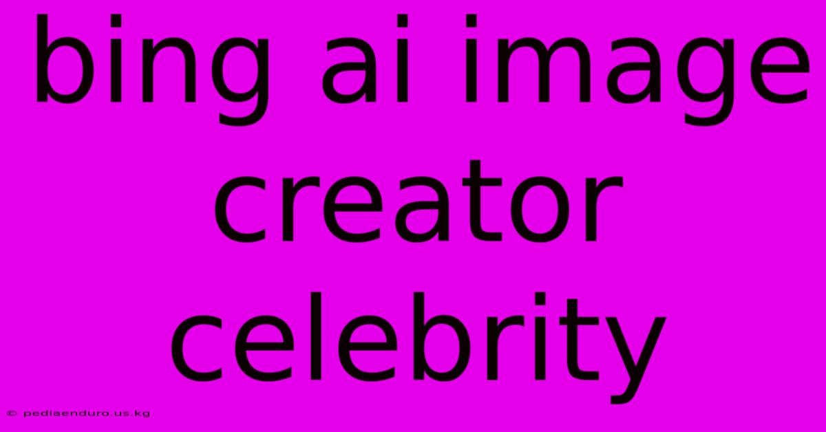 Bing Ai Image Creator Celebrity