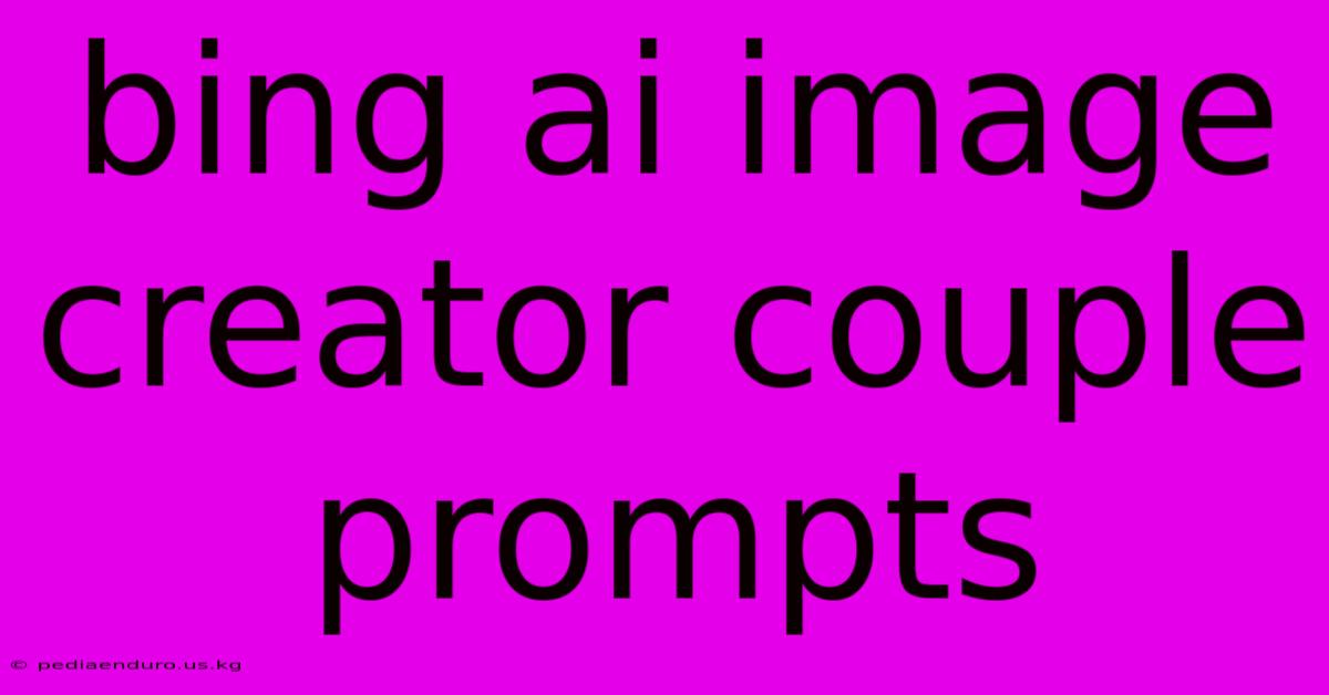 Bing Ai Image Creator Couple Prompts