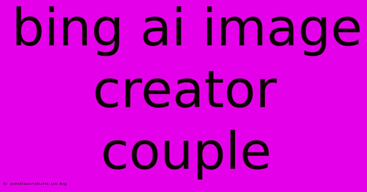 Bing Ai Image Creator Couple