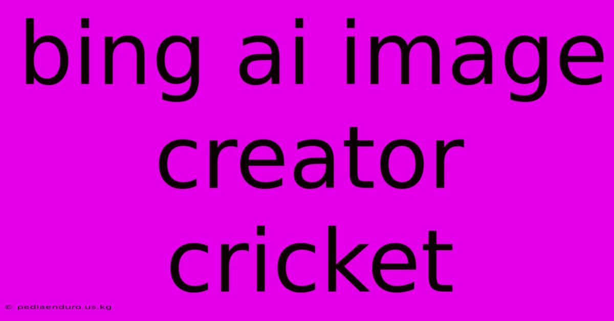 Bing Ai Image Creator Cricket