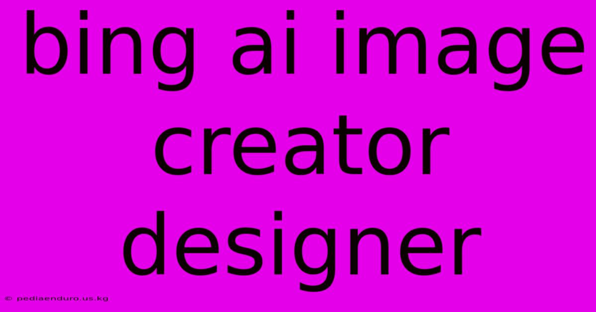 Bing Ai Image Creator Designer