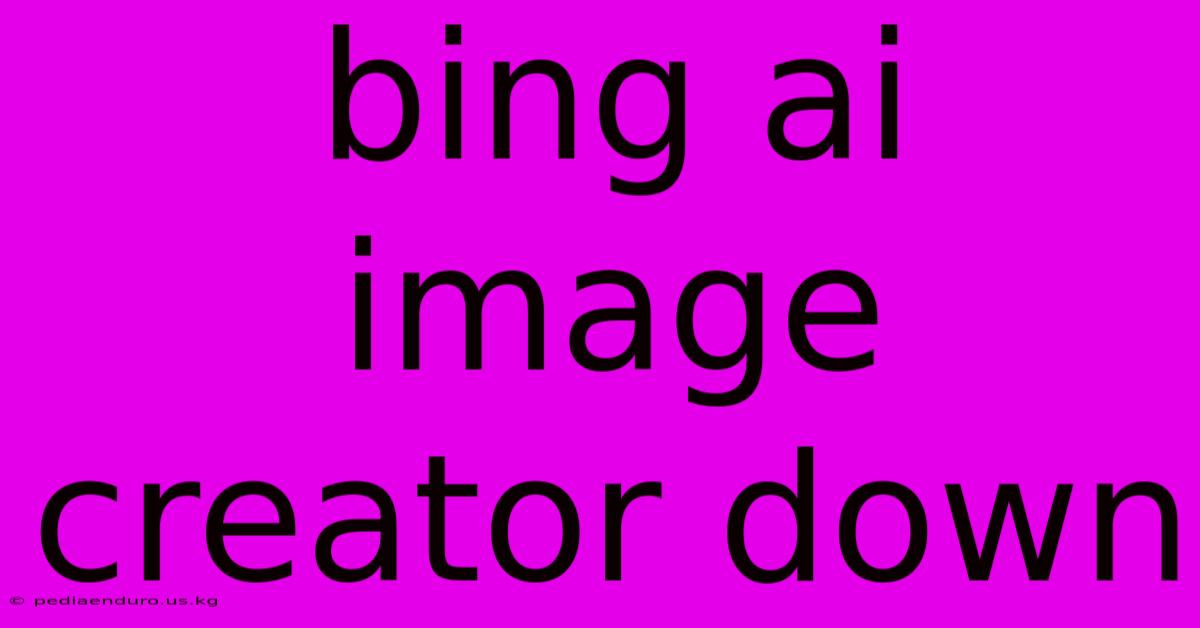 Bing Ai Image Creator Down