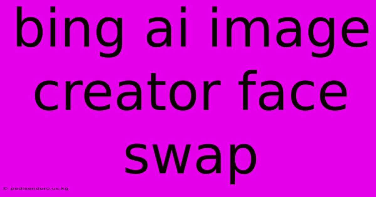 Bing Ai Image Creator Face Swap