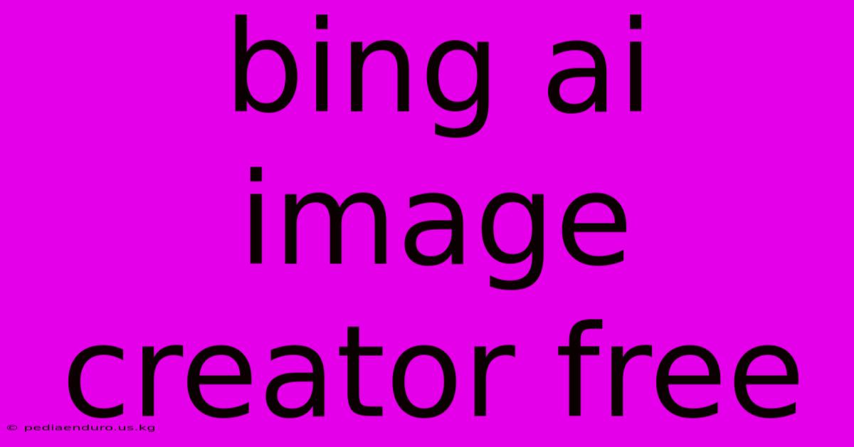 Bing Ai Image Creator Free