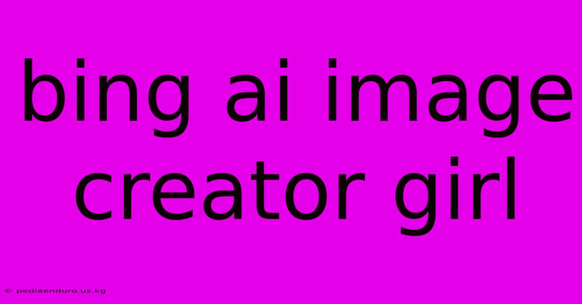 Bing Ai Image Creator Girl