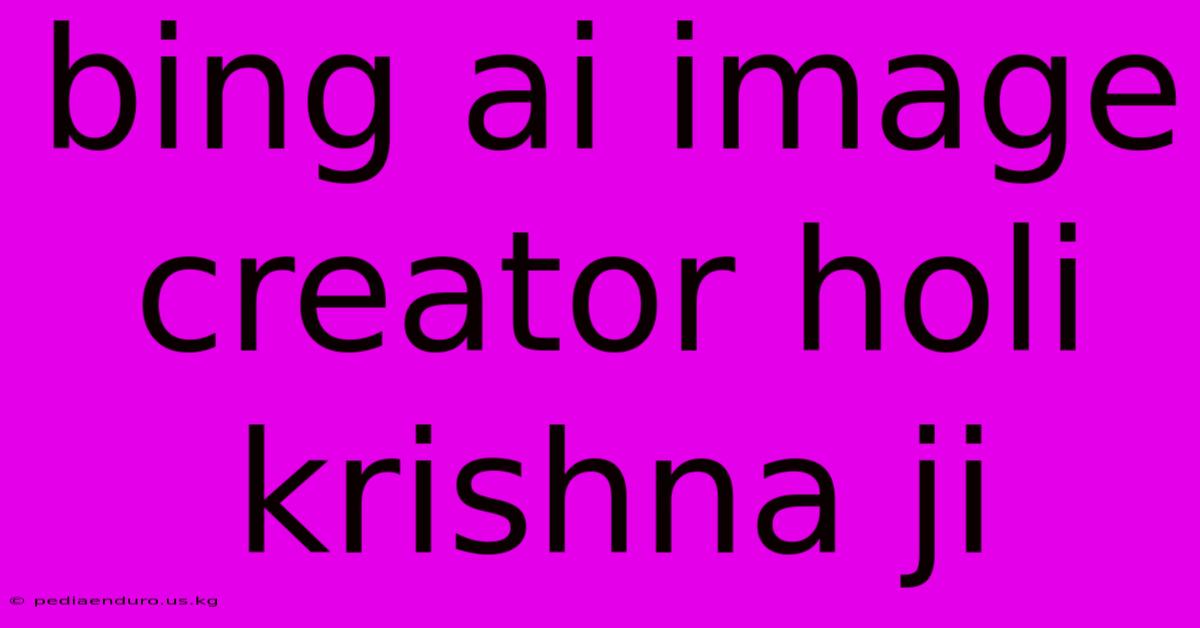 Bing Ai Image Creator Holi Krishna Ji