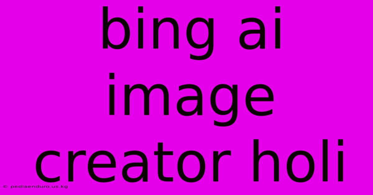 Bing Ai Image Creator Holi