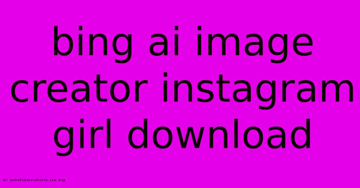 Bing Ai Image Creator Instagram Girl Download