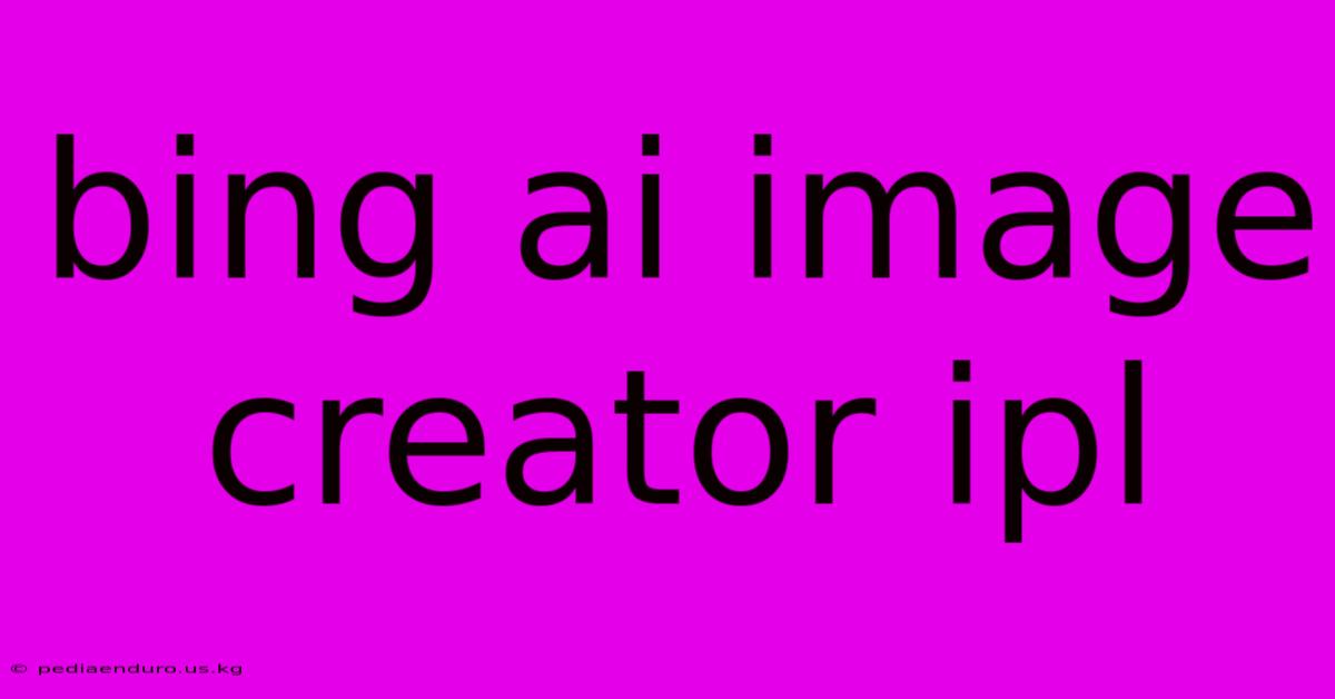 Bing Ai Image Creator Ipl