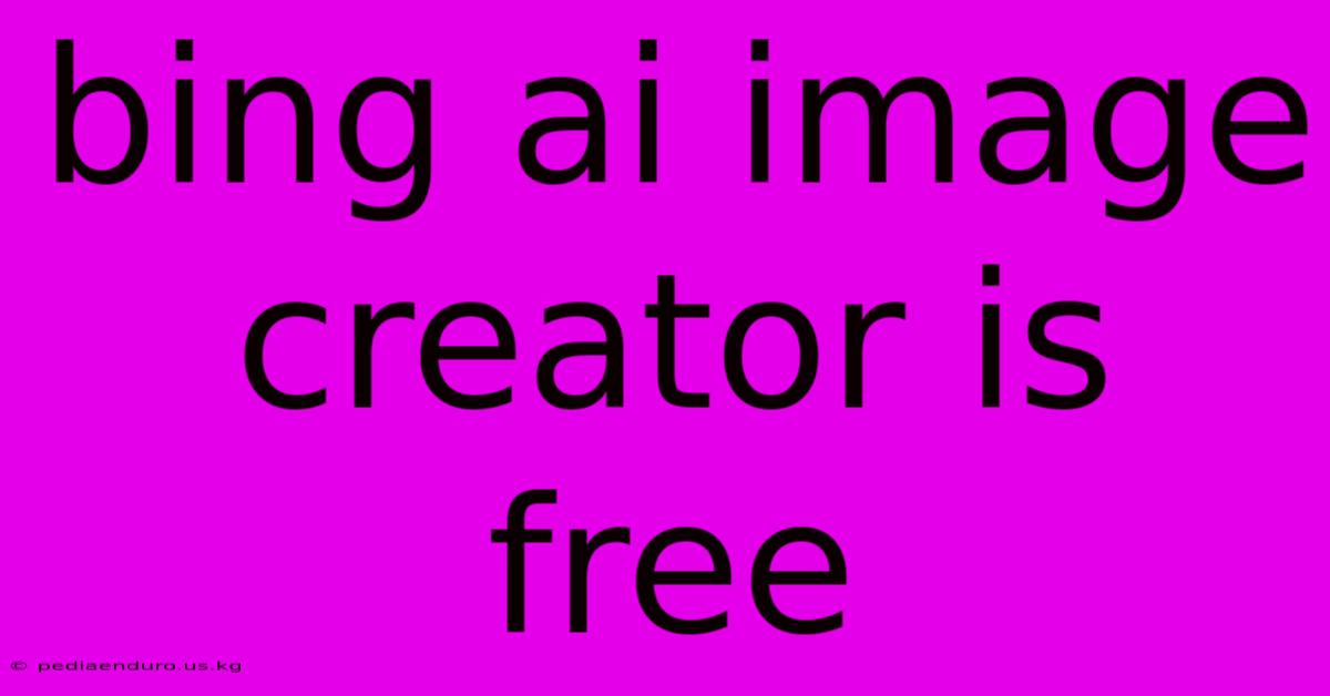 Bing Ai Image Creator Is Free