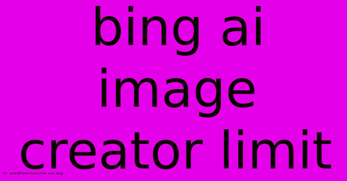 Bing Ai Image Creator Limit