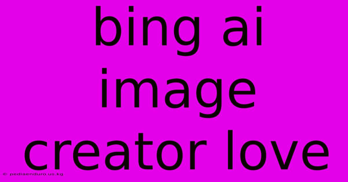 Bing Ai Image Creator Love