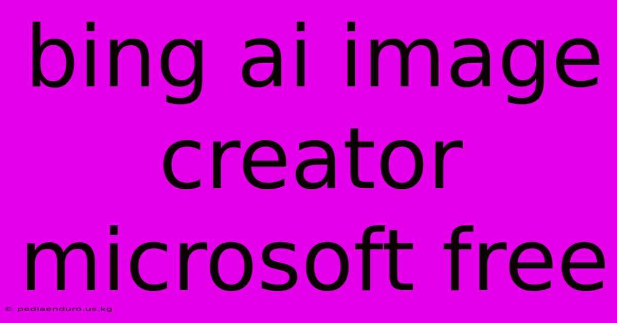 Bing Ai Image Creator Microsoft Free