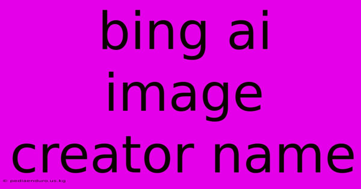 Bing Ai Image Creator Name