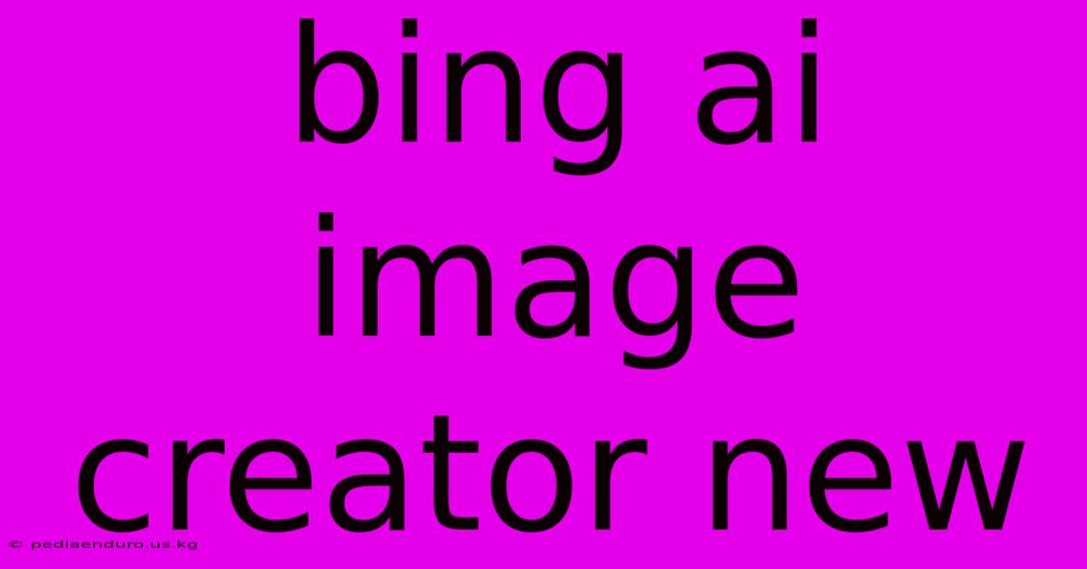 Bing Ai Image Creator New