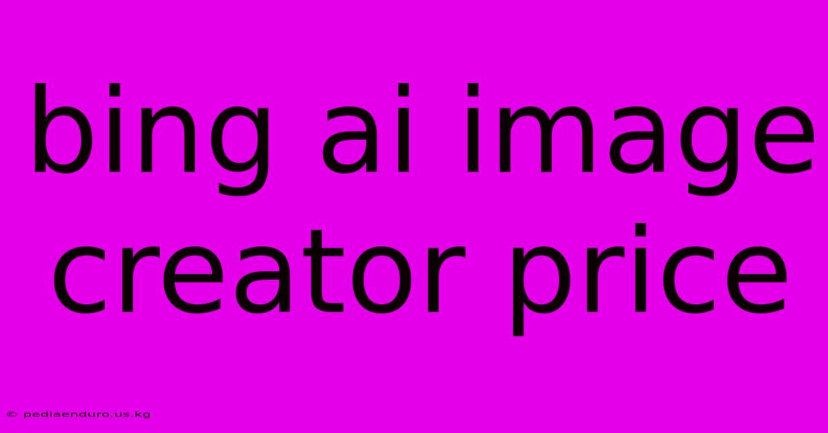 Bing Ai Image Creator Price