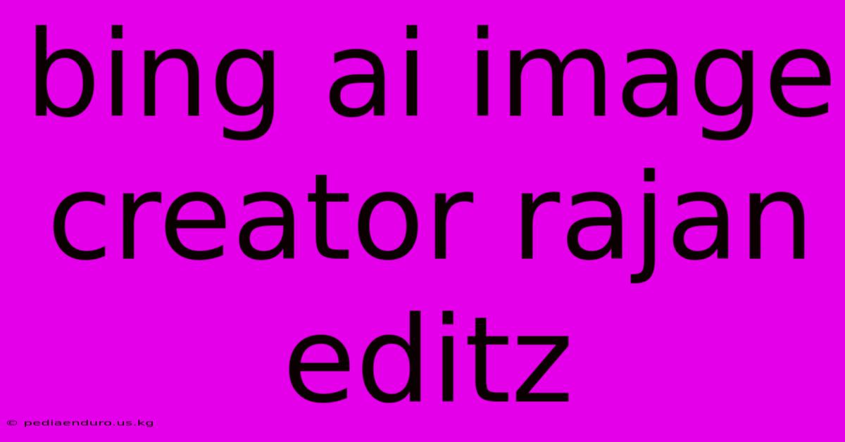 Bing Ai Image Creator Rajan Editz