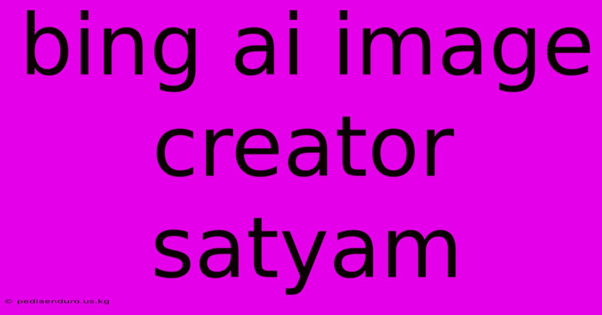 Bing Ai Image Creator Satyam