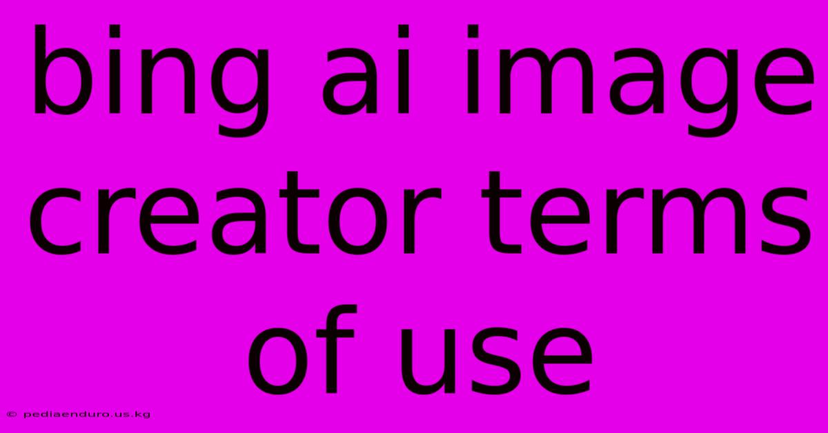 Bing Ai Image Creator Terms Of Use