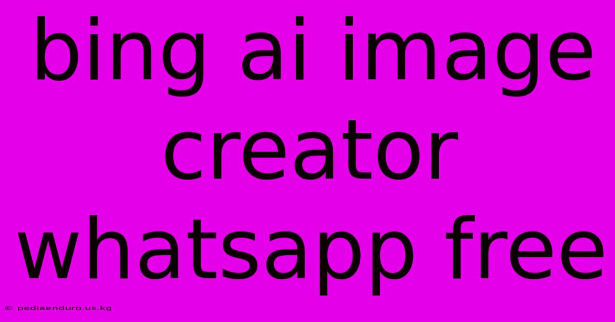 Bing Ai Image Creator Whatsapp Free