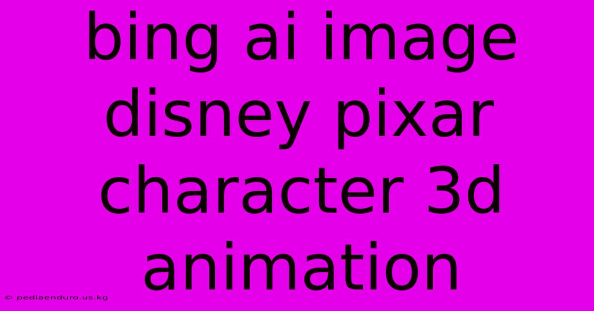 Bing Ai Image Disney Pixar Character 3d Animation