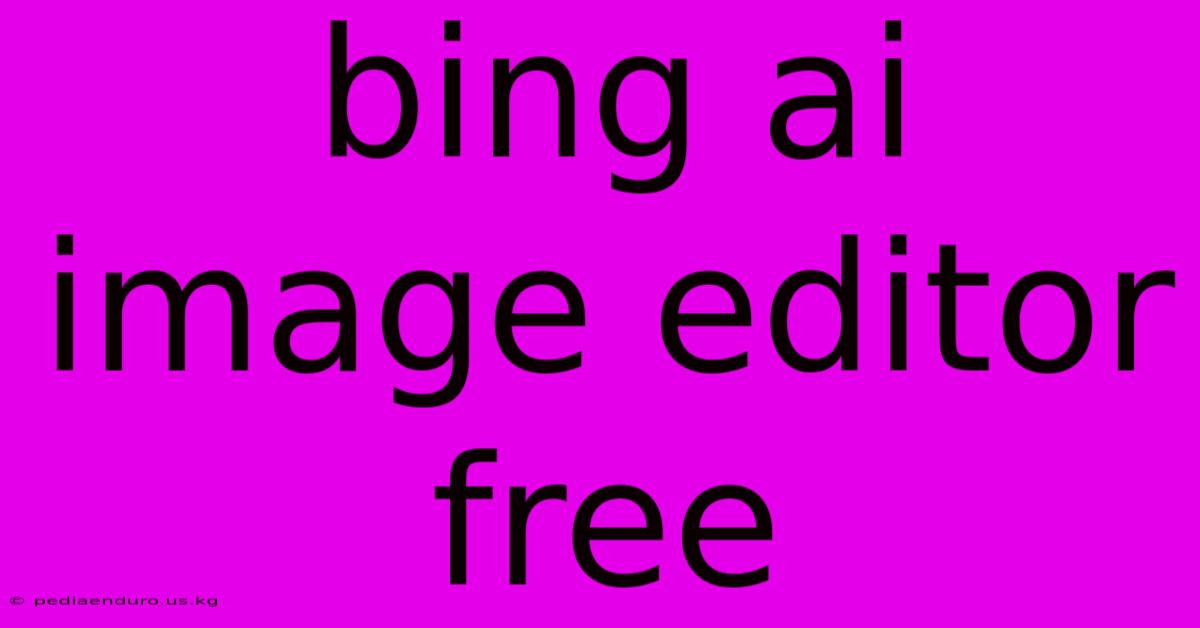 Bing Ai Image Editor Free