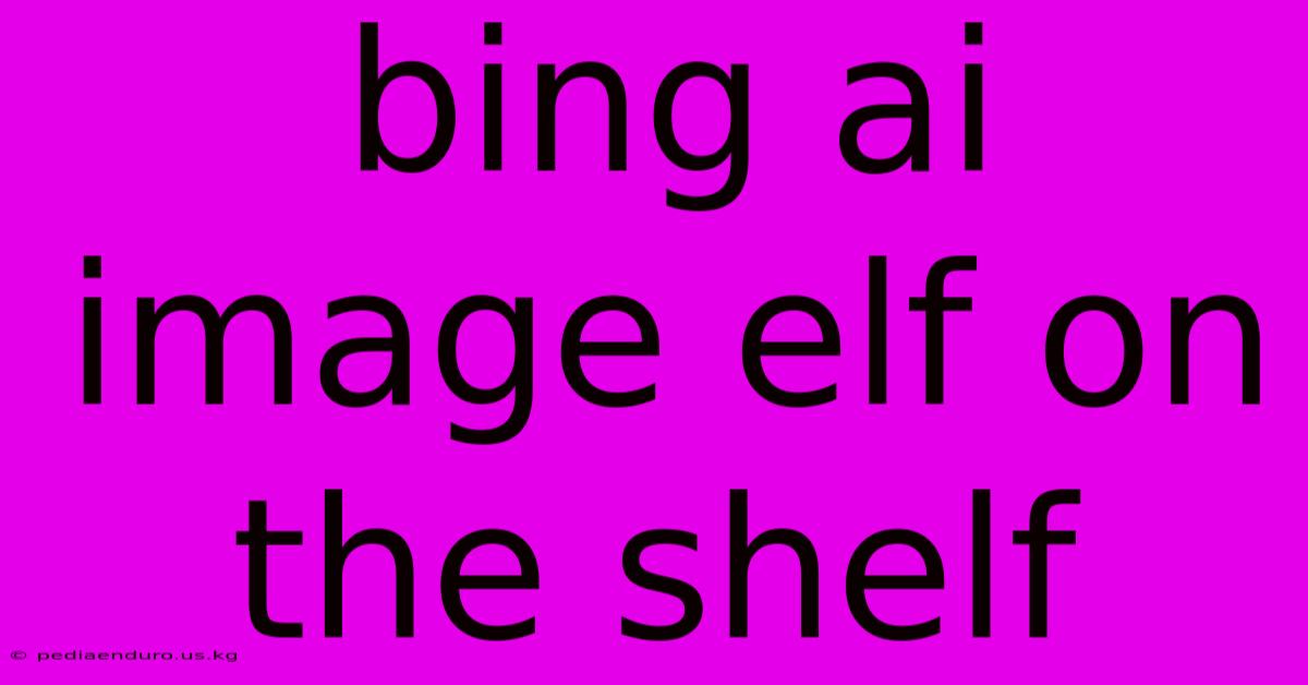 Bing Ai Image Elf On The Shelf