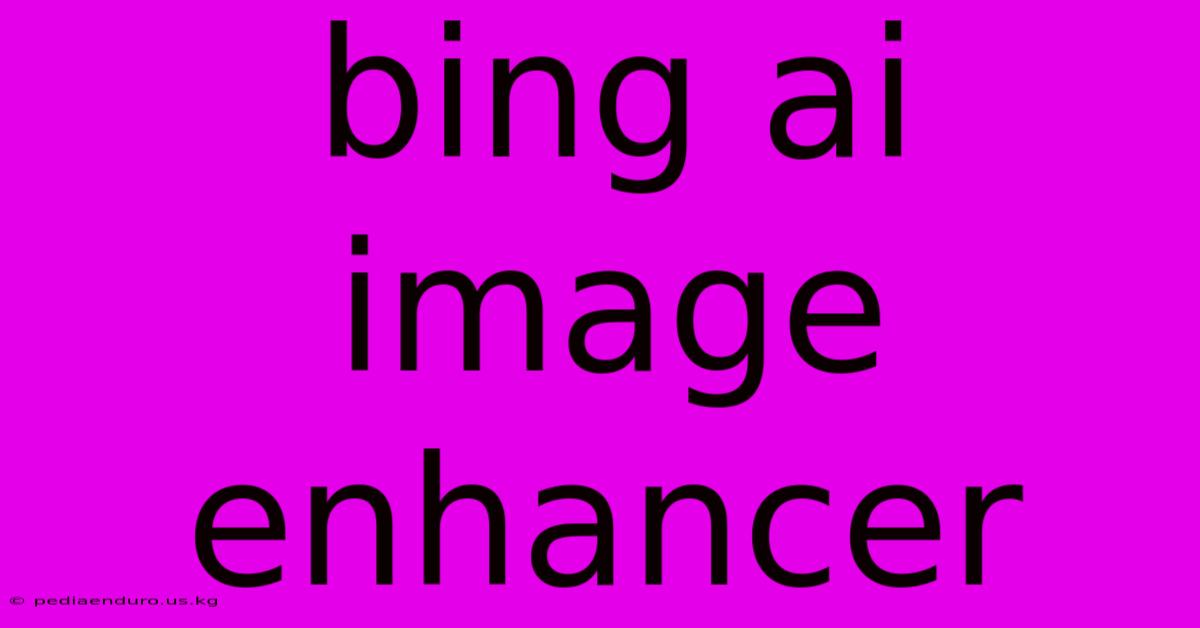 Bing Ai Image Enhancer