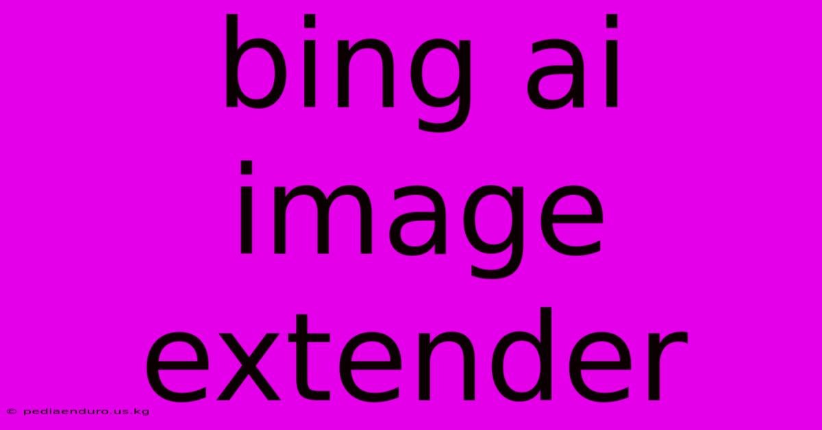 Bing Ai Image Extender