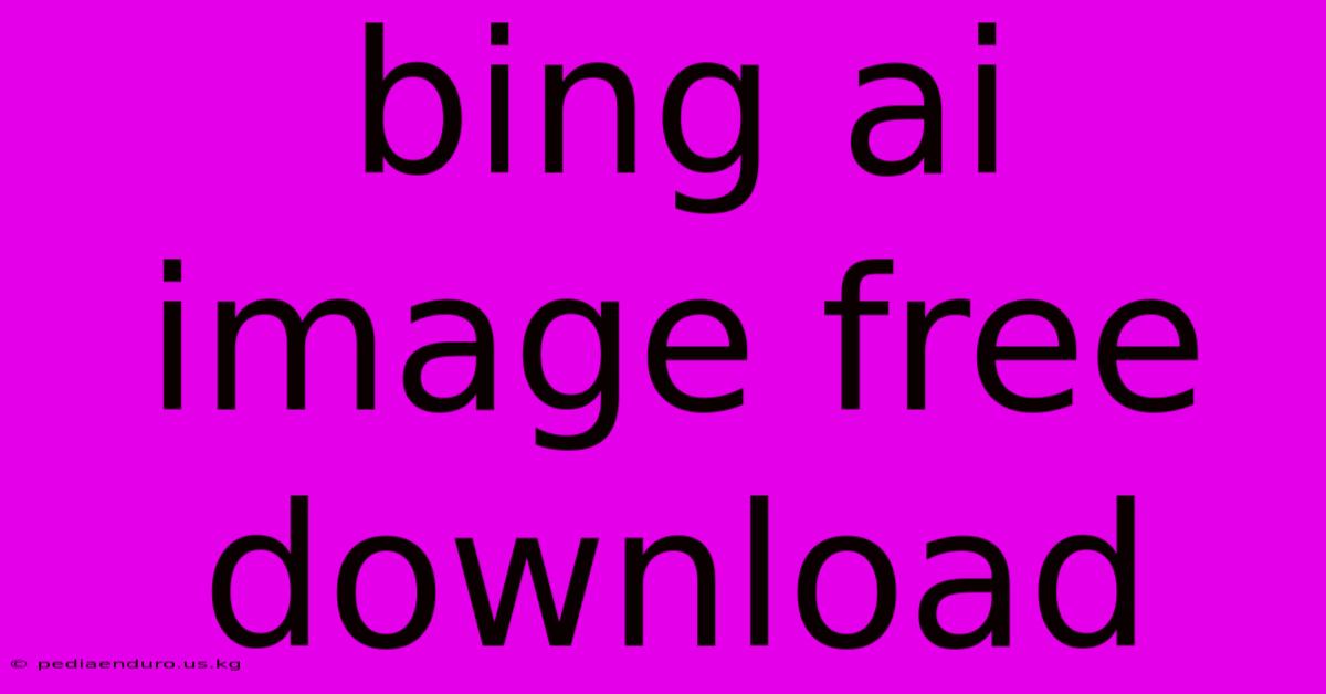 Bing Ai Image Free Download