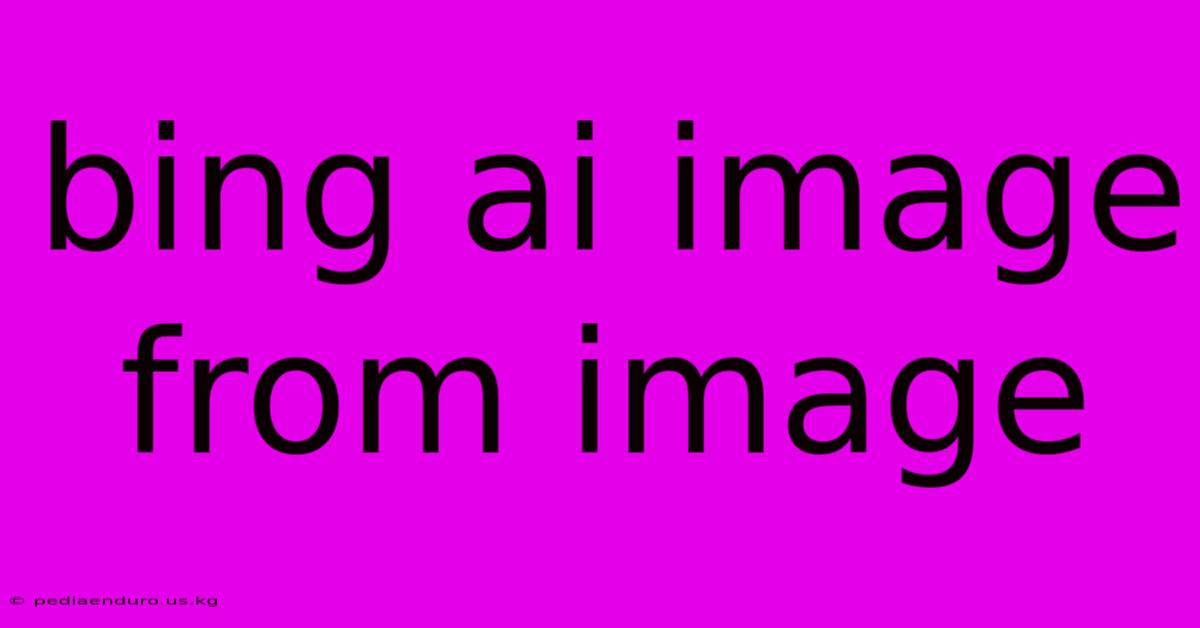 Bing Ai Image From Image